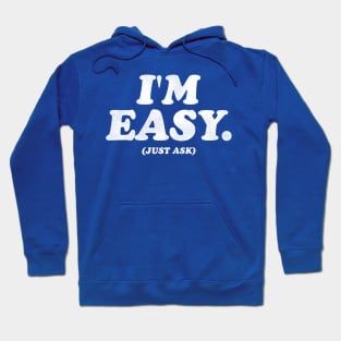 I'm Easy (Just Ask) Hoodie